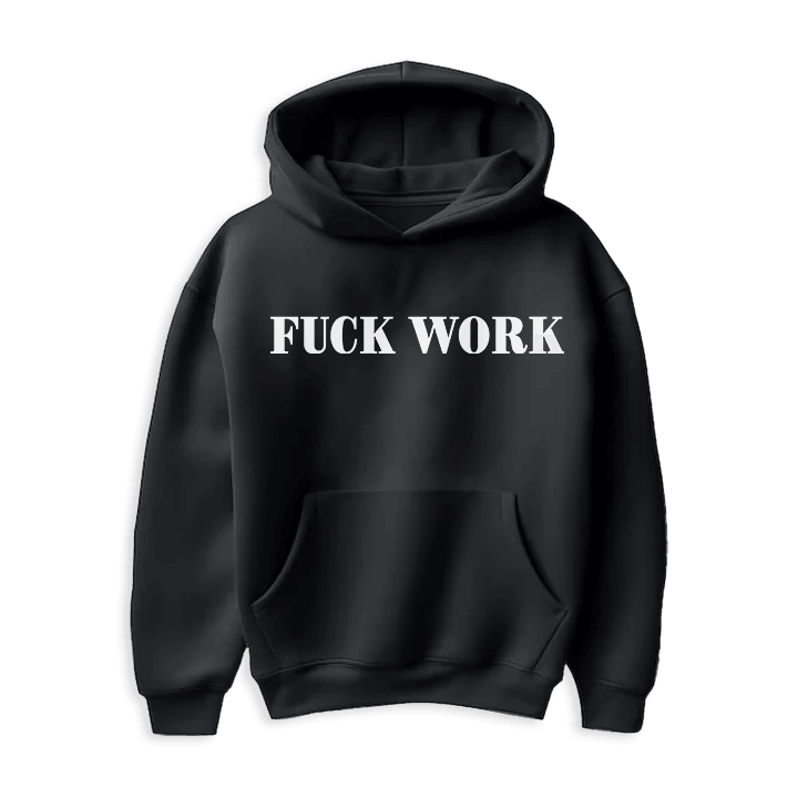 FUCK WORK Sweatshirt